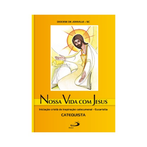 Nossa vida com Jesus – Eucaristia – Catequista Iniciação cristã de inspiração catecumenal