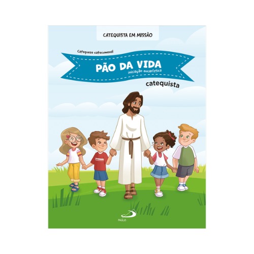 Pão da Vida – Iniciação Eucarística Catequista