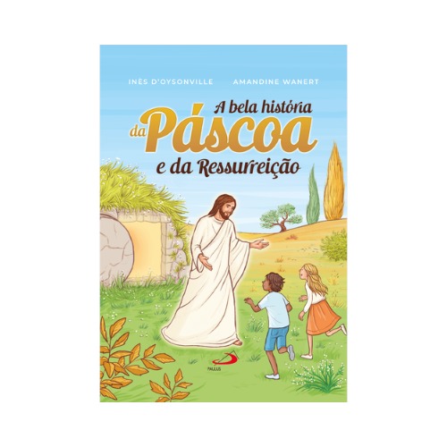 A Bela História da Páscoa e da Ressurreição