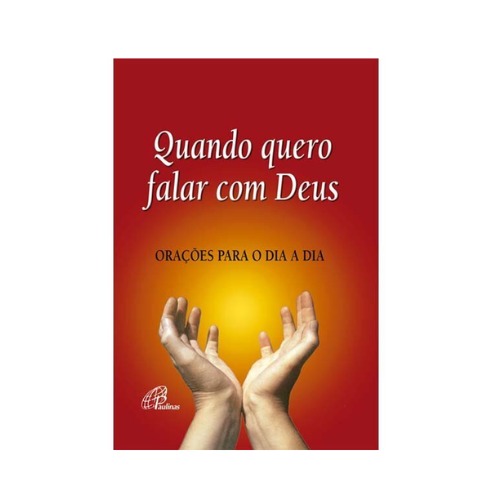 Quando quero falar com Deus – orações para o dia a dia – Editora Paulinas